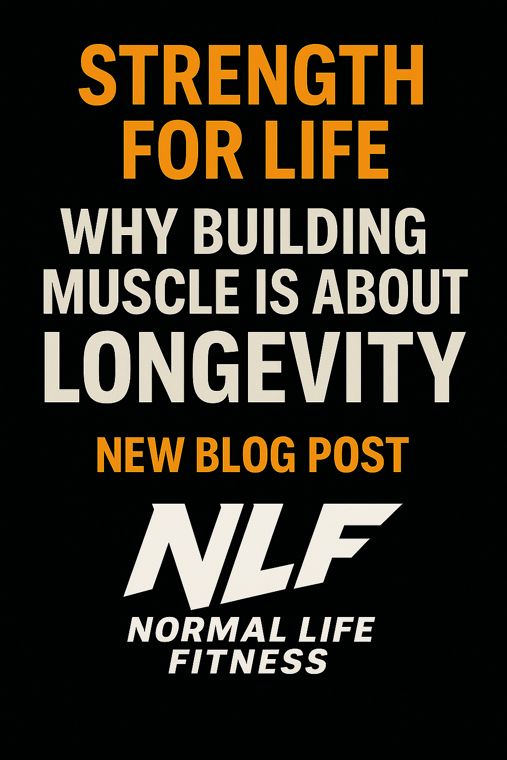 Strength for Life: Why Muscle Isn’t Just for Looks — It’s for Longevity